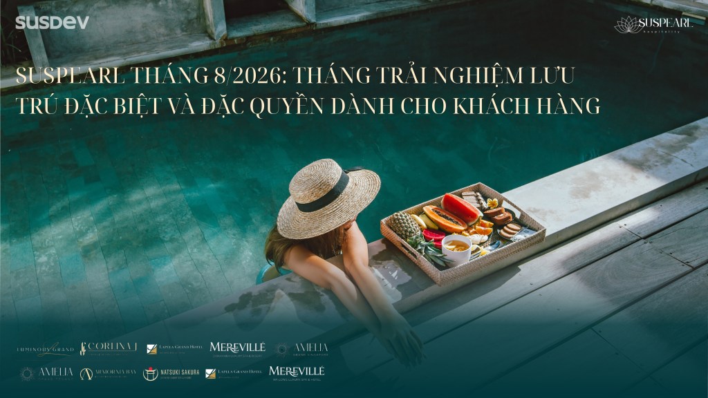 Suspearl Summer Escape 2026: Susdev Group triển khai tháng trải nghiệm nghỉ dưỡng đặc biệt tại hệ thống khách sạn